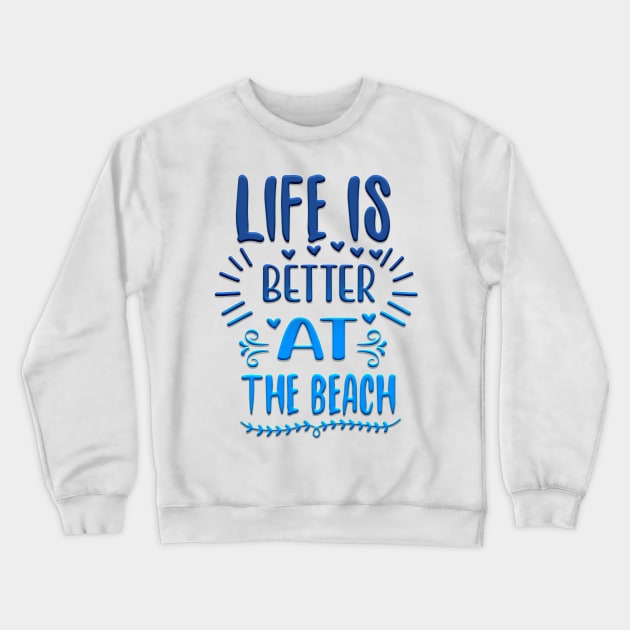 Life is better at the beach Crewneck Sweatshirt by Globe Design